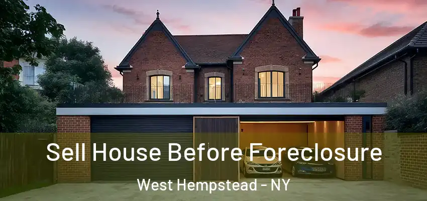  Sell House Before Foreclosure West Hempstead - NY