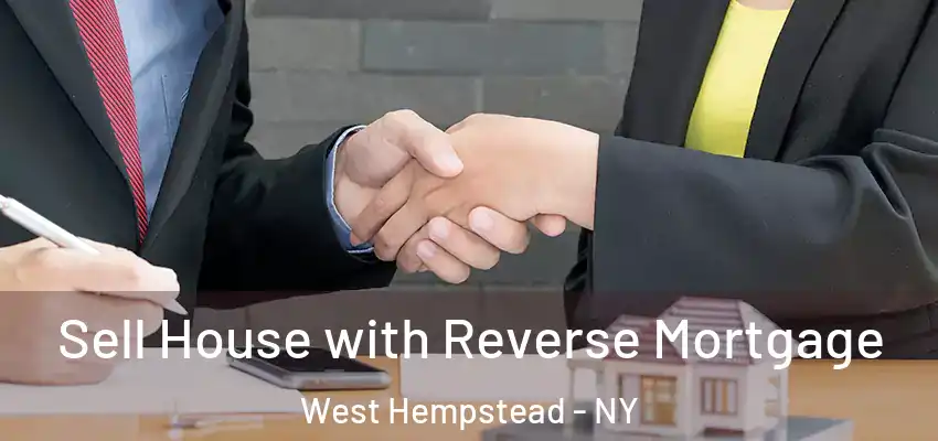  Sell House with Reverse Mortgage West Hempstead - NY