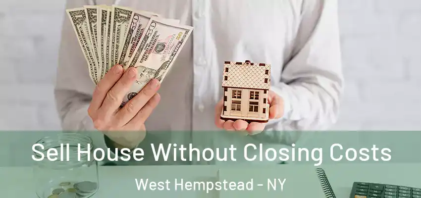  Sell House Without Closing Costs West Hempstead - NY